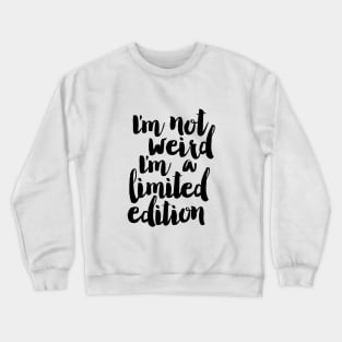 I'm Not Weird I'm a Limited Edition Crewneck Sweatshirt